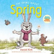 The Thing About Spring di Daniel Kirk edito da Abrams