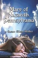 Mary Of Nazareth, Pennsylvania di Susan Eileen Walker edito da America Star Books