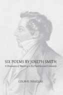 Six Poems of Joseph Smith di Colin B. Douglas edito da TEMPLE HILL BOOKS