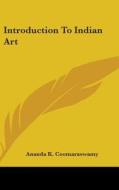 Introduction to Indian Art di Ananda K. Coomaraswamy edito da Kessinger Publishing