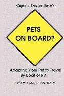 Pets on Board?: Adapting Your Pet to Travel by Boat or RV di David W. LaVigne edito da Createspace