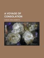 A Voyage Of Consolation di Sara Jeannette Duncan edito da Rarebooksclub.com