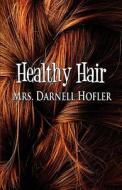 Healthy Hair di Mrs Darnell Hofler edito da America Star Books