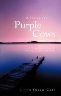 A Search for Purple Cows: A Remarkable Story of Courage, Faith, and Hope di Susan Call edito da Inspiring Voices