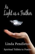 As Light as a Feather: Spiritual Tidbits to Ponder di Linda Pendleton edito da Createspace