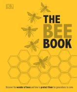 The Bee Book: Discover the Wonder of Bees and How to Protect Them for Generations to Come di Dk edito da DK PUB
