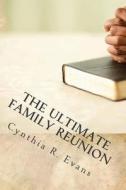 The Ultimate Family Reunion di MS Cynthia R. Evans edito da Createspace