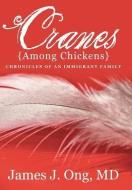 Cranes Among Chickens di James J. Ong MD edito da Xlibris