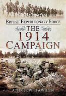 British Expeditionary Force - The 1914 Campaign di Andrew Rawson edito da PEN & SWORD MILITARY