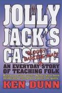 Jolly Jack's Castle: An Everyday Bloody Barking Mad Story of Teaching Folk di Ken Dunn edito da Createspace