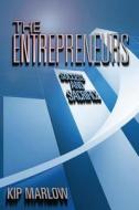 The Entrepreneurs: Success and Sacrifice di Kip Marlow edito da Createspace