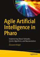 Practical Agile AI with Pharo: Artificial Intelligence Techniques Through Algorithm Programming di Alexandre Bergel edito da APRESS