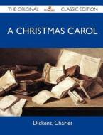 A Christmas Carol - The Original Classic Edition di Charles Dickens edito da Emereo Classics