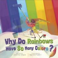 Why Do Rainbows Have So Many Colors? di Jennifer Shand, Daniele Fabbri edito da Flowerpot Press
