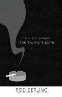 More Stories from the Twilight Zone di Rod Serling edito da Createspace