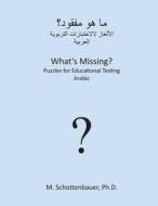 What's Missing? Puzzles for Educational Testing: Arabic di M. Schottenbauer edito da Createspace