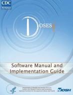 Determination of Sound Exposures (Doses): Software Manual and Implementation Guide di Department of Health and Human Services, Centers for Disease Cont And Prevention, National Institute Fo Safety and Health edito da Createspace