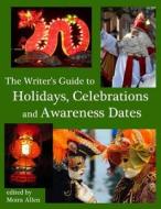 The Writer's Guide to Holidays, Celebrations and Awareness Dates di Moira Allen edito da Createspace