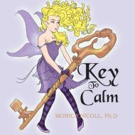 Key To Calm di Monica Nicoll Ph D edito da Xlibris