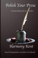 Polish Your Prose: Essential Editing Tips for Authors di Harmony Kent edito da Createspace