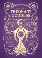 The Pregnant Goddess: Your Guide to Traditions, Rituals, and Blessings for a Sacred Pagan Pregnancy di Adams Media edito da ADAMS MEDIA