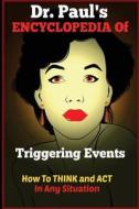 Dr. Paul's Encyclopedia of Triggering Events: How to Think and ACT in Any Situation di Dr Paul Joseph Young edito da Createspace