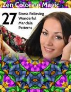 27 Stress Relieving Wonderful Mandala Patterns: Zen Coloring Magic di B. Well edito da Createspace