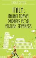 Italy: Italian Travel Phrases for English Speakers: The Most Useful 1.000 Phrases to Get Around When Traveling in Italy di Sarah Retter edito da Createspace