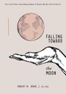 Falling Toward the Moon di R. H. Sin, Robert M. Drake edito da ANDREWS & MCMEEL