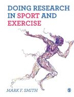 Doing Research in Sport and Exercise: A Student's Guide di Mark Smith edito da SAGE PUBN