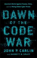 Dawn of the Code War di Garrett M. Graff, John P. Carlin edito da INGRAM PUBLISHER SERVICES US