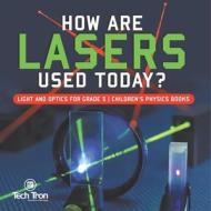 How Are Lasers Used Today? | Light And Optics For Grade 5 | Children's Physics Books di Tech Tron edito da Speedy Publishing LLC