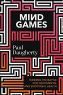 Mind Games: Winning the Battle for Your Mental and Emotional Health di Paul Daugherty edito da FAITHWORDS