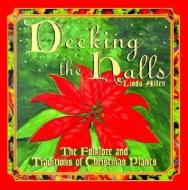 decking the halls: The folklore and traditions of christmas plants di Linda Allen edito da WILLOW CREEK PR