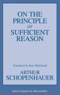 On the Principle of Sufficient Reason di Arthur Schopenhauer edito da PROMETHEUS BOOKS