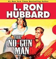 The No-Gun Man: A Frontier Tale of Outlaws, Lawlessness, and One Man's Code of Honor di L. Ron Hubbard edito da Galaxy Audio