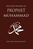 Selected Prayers of Prophet Muhammad edito da Tughra Books
