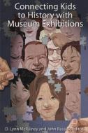 Connecting Kids to History with Museum Exhibitions edito da Left Coast Press Inc