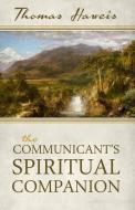 The Communicant's Spiritual Companion di Thomas Haweis edito da REFORMATION HERITAGE BOOKS