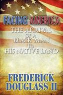 Facing America di Frederick Douglass II edito da America Star Books
