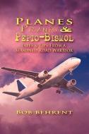 Planes, Pranks And Pepto-bismol di Bob Behrent edito da Eloquent Books