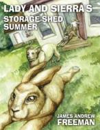 Lady and Sierra's Storage Shed Summer di James a. Freeman edito da Publishamerica