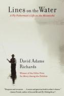 Lines on the Water: A Fly Fisherman's Life on the Miramichi di David Adams Richards edito da Arcade Publishing