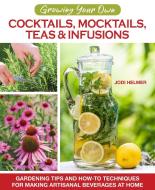 Cocktails, Mocktails, Teas, & Infusions from Your Garden: Using Your Garden's Bounty to Create & Flavor Delicious Bevera di Jodi Helmer edito da COMPANIONHOUSE BOOKS