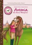 Antonia, the Horse Whisperer di Elisabeth Zoller, Brigitte Kolloch edito da SKY PONY PR