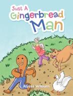 Just A Gingerbread Man di Wilburn Alyssa Wilburn edito da Xlibris US