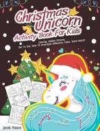 CHRISTMAS UNICORN ACTIVITY BOOK FOR KIDS di JACOB MASON edito da LIGHTNING SOURCE UK LTD