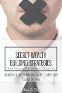 Secret Wealth Building Strategies Your Financial Advisor's Not Telling You: Parents' Guide to Maximizing Retirement and  di Anna O. Tai edito da LIGHTNING SOURCE INC