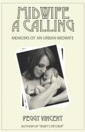 Midwife: A Calling di Peggy Vincent edito da LIGHTNING SOURCE INC