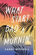 What Start Bad a Mornin' di Carol Mitchell edito da Central Avenue Publishing